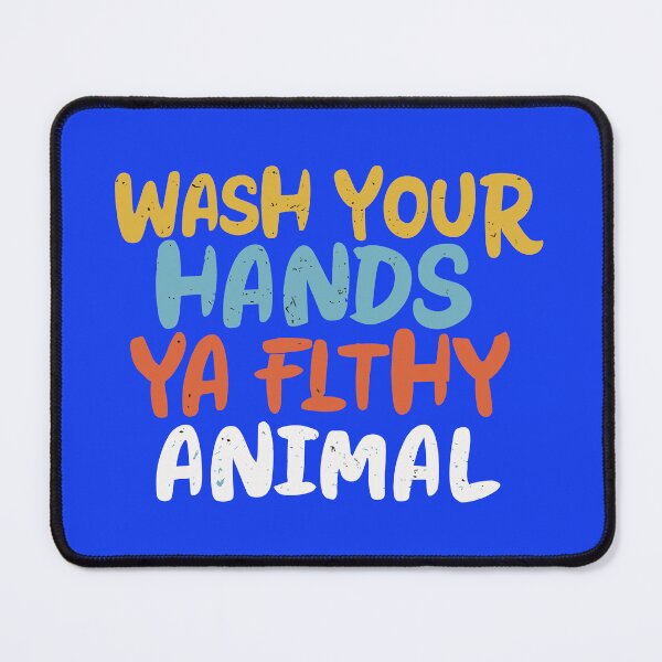 Item preview, Wash Your Hands Ya Filthy Animal designed and sold by SorryFrog.