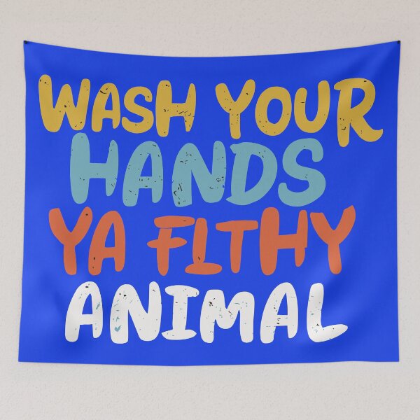 Item preview, Wash Your Hands Ya Filthy Animal designed and sold by SorryFrog.