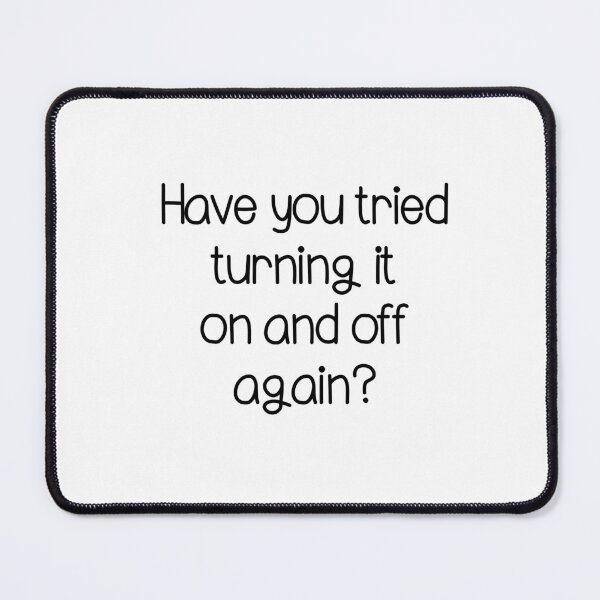 Item preview, Have you tried turning it on and off minimalistic joke good advice designed and sold by CosmicGypsy2000.