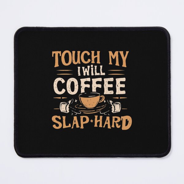 Item preview,  touch my coffee I will slap you so hard designed and sold by Mikusia.