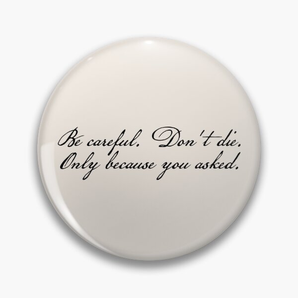 Item preview, Manacled Quote Be careful. Dont die. Only because you asked. designed and sold by FandomPlanet.
