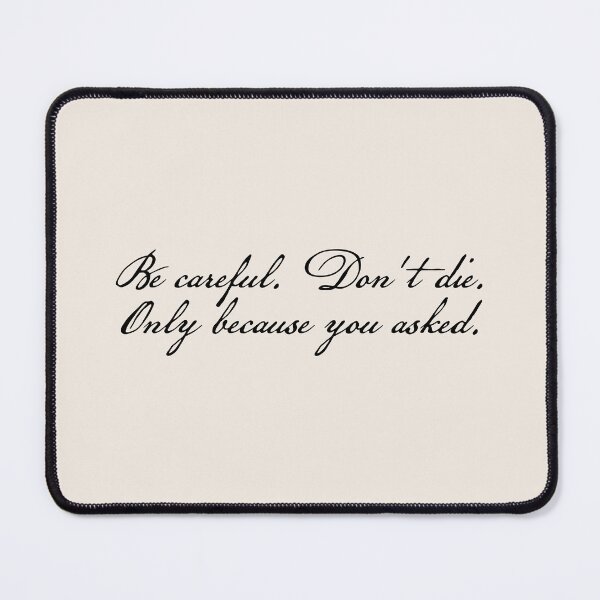 Item preview, Manacled Quote Be careful. Dont die. Only because you asked. designed and sold by FandomPlanet.