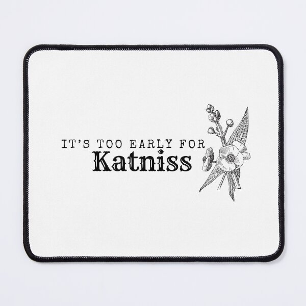Item preview, It's Too Early For Katniss TBOSAS  designed and sold by NimuehArt.