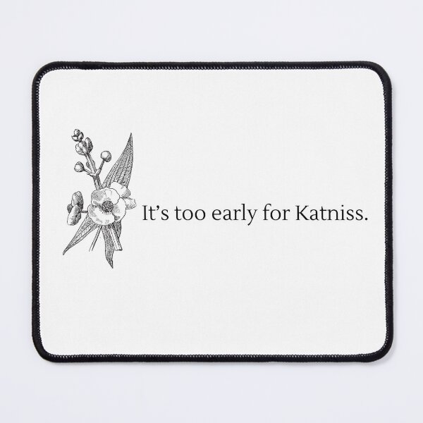 Item preview, It's Too Early For Katniss TBOSAS  designed and sold by NimuehArt.