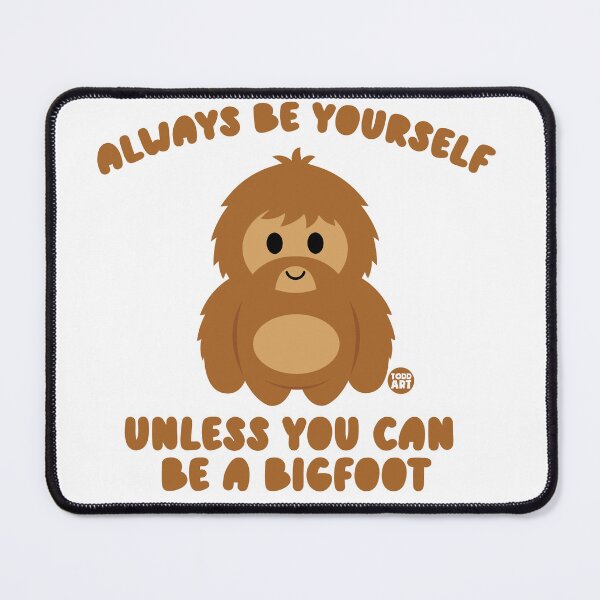 Item preview, ALWAYS BE YOURSELF BIGFOOT designed and sold by TODD GOLDMAN.