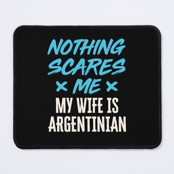 Item preview, Nothing Scares Me My Wife Is Argentinian designed and sold by jaygo.