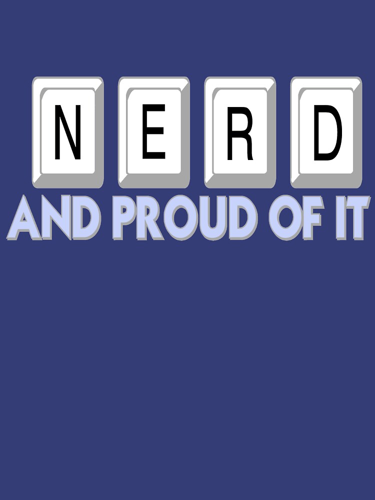 Nerd and Proud of It by Rightbrainwoman