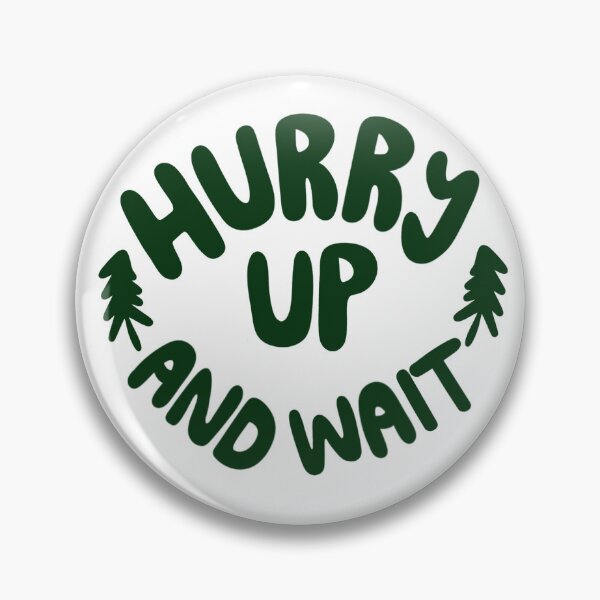Item preview, Hurry Up and Wait green designed and sold by karanixon12.
