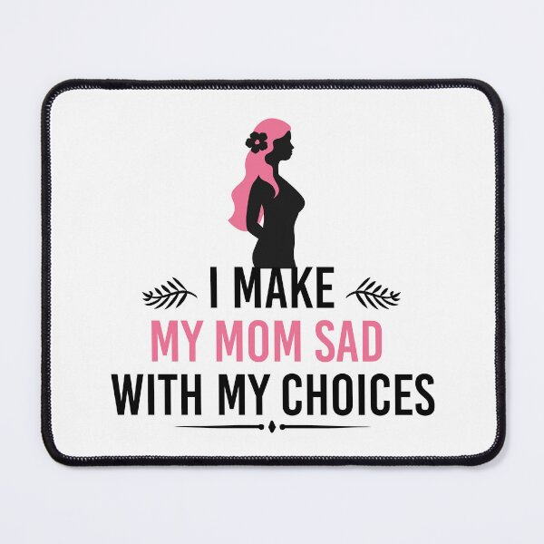 Item preview, i make my mom sad with my choices designed and sold by TshirtTalkYou.