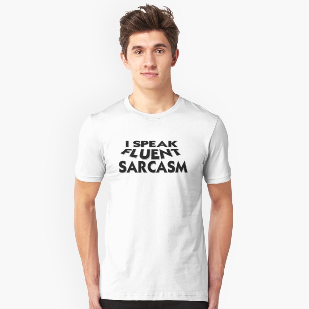 I Speak Fluent Sarcasm Slim Fit T-Shirt