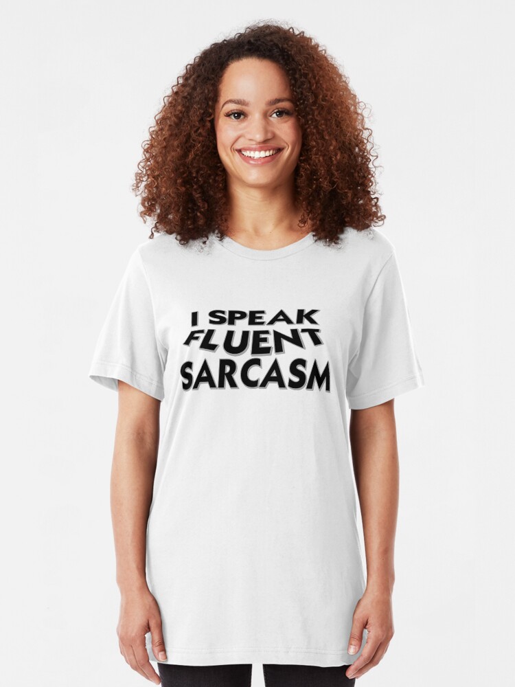 Alternate view of I Speak Fluent Sarcasm Slim Fit T-Shirt