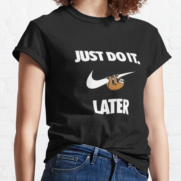 Just Do It Later T Shirts for Sale Redbubble