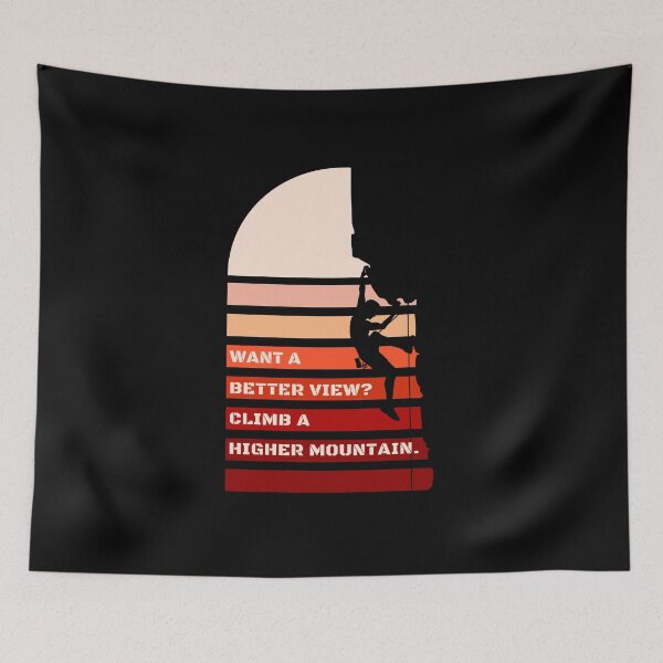 Item preview, Want a better view? Climb a higher mountain. designed and sold by Neeshki.