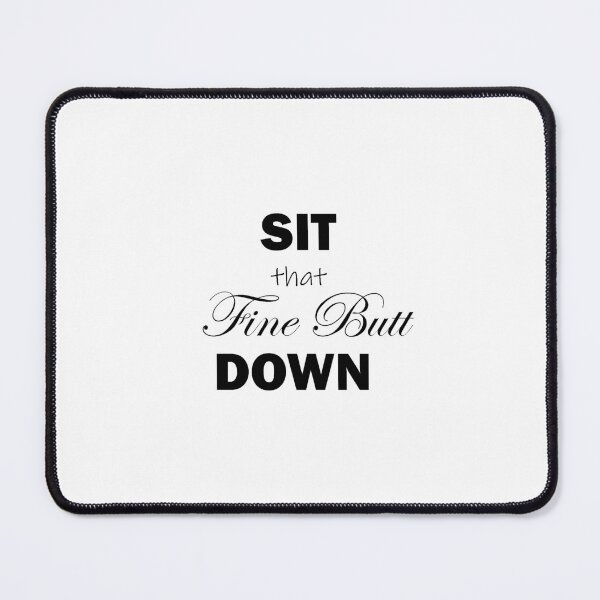 Item preview, Sit That Fine Butt Down designed and sold by krsdesigns.