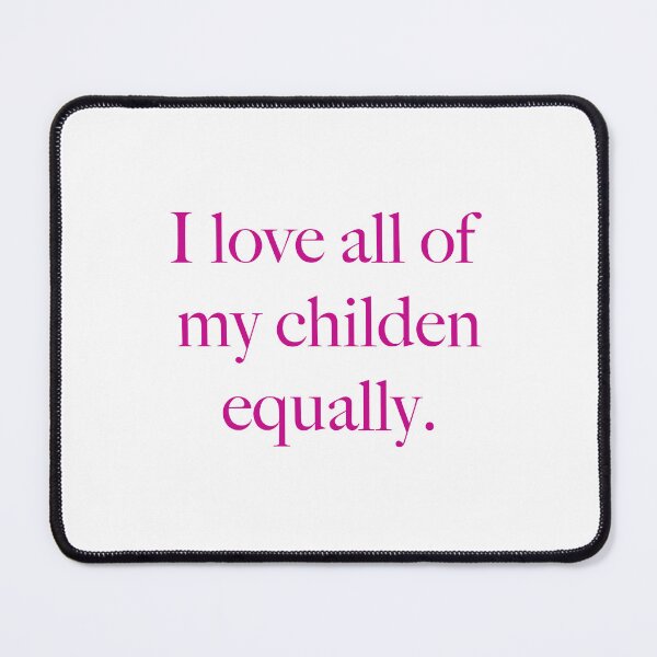 Item preview, I love all of my children equally designed and sold by dzjames.
