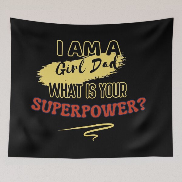 Item preview, What is Your Superpower: I am a Girl Dad designed and sold by Journey-North.