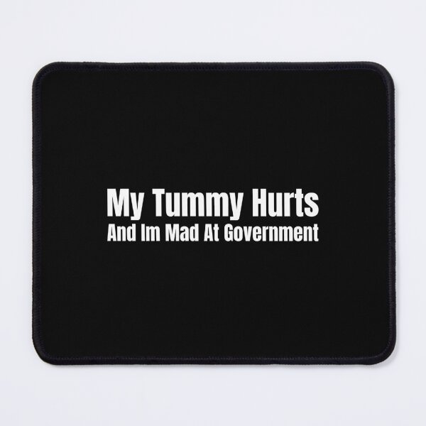 Item preview, My Tummy Hurts And I'm Mad At Government designed and sold by FlyShop1.