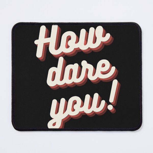Item preview, How dare you! designed and sold by TroysDesigns.