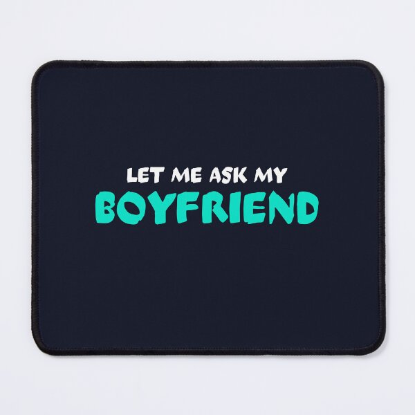 Item preview, Let me ask my boyfriend designed and sold by dematDesigns.