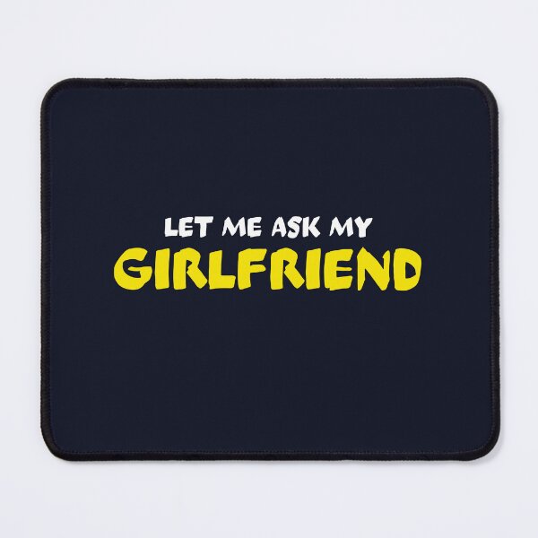 Item preview, Let me ask my girlfriend	 designed and sold by dematDesigns.