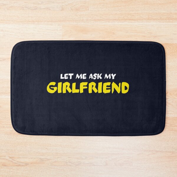 Item preview, Let me ask my girlfriend	 designed and sold by dematDesigns.