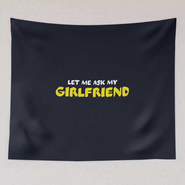 Item preview, Let me ask my girlfriend	 designed and sold by dematDesigns.