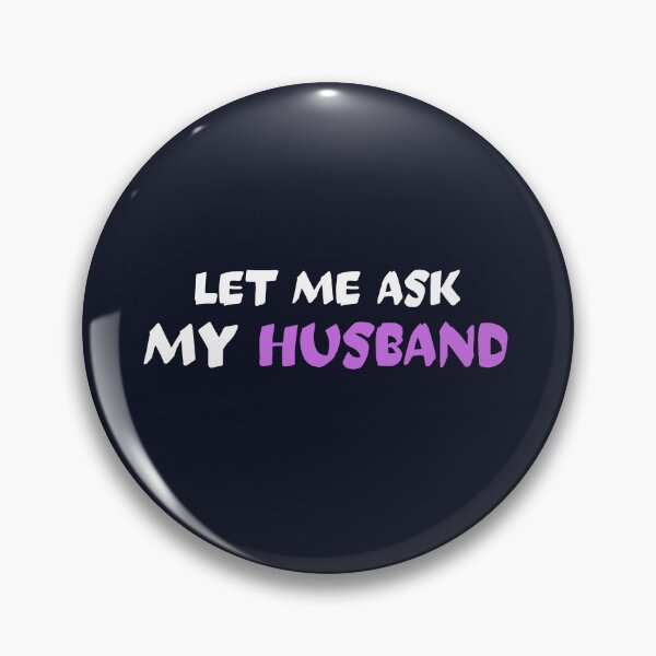 Item preview, Let me ask my husband designed and sold by dematDesigns.