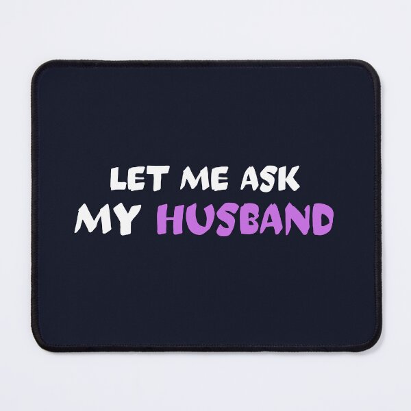 Item preview, Let me ask my husband designed and sold by dematDesigns.