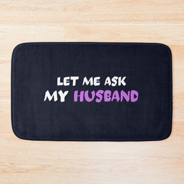 Item preview, Let me ask my husband designed and sold by dematDesigns.