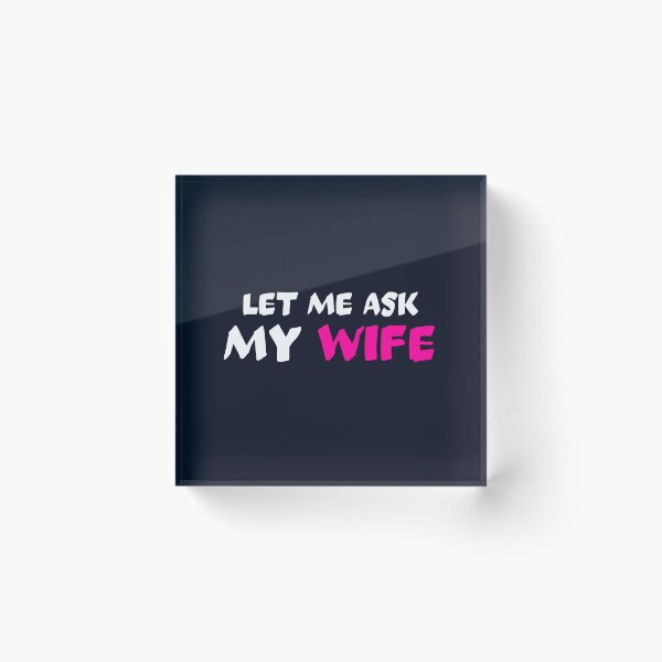 Item preview, Let me ask my wife designed and sold by dematDesigns.