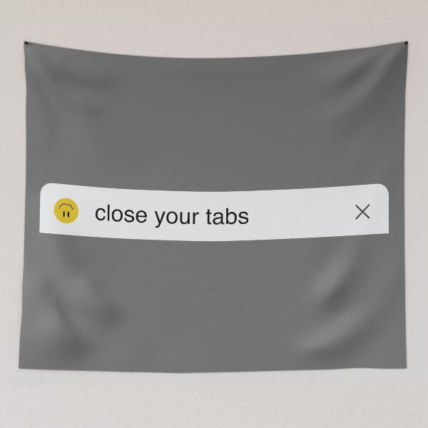 Item preview, Close your tabs designed and sold by timesnewalli.