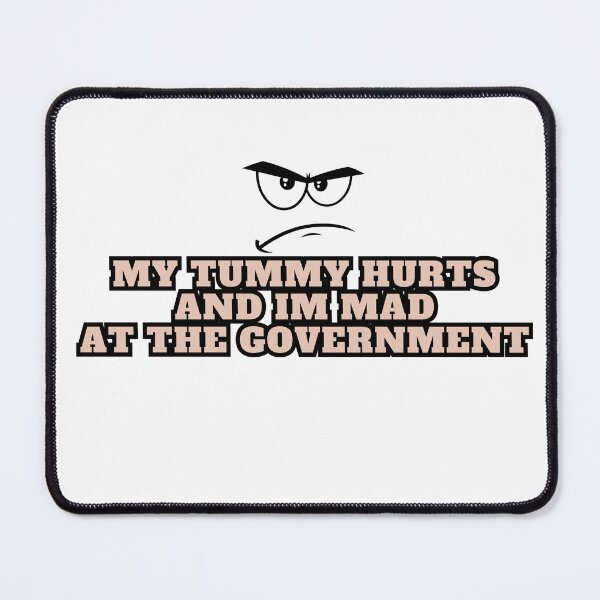 Item preview, My Tummy Hurts And Im Mad At The Government designed and sold by MJOSTORE.