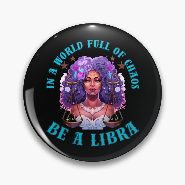 Item preview, In A World Full Of Chaos, Be A Libra. libra birthday designed and sold by ZodiacWonders.