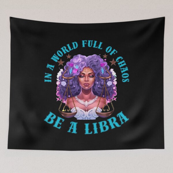 Item preview, In A World Full Of Chaos, Be A Libra. libra birthday designed and sold by ZodiacWonders.