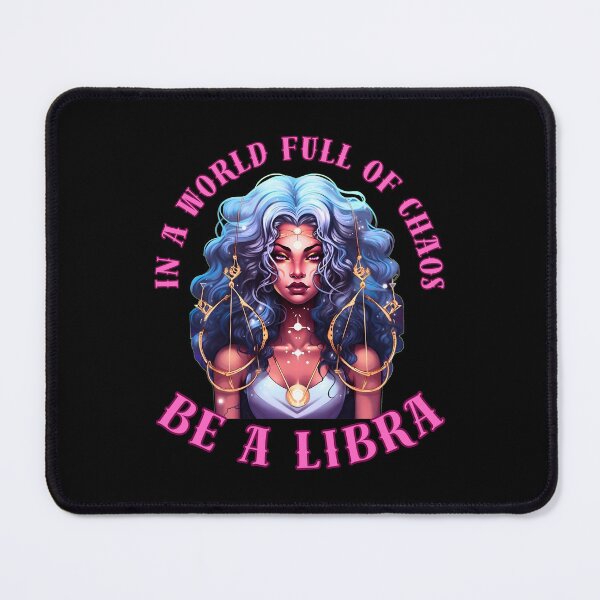Item preview, In A World Full Of Chaos, Be A Libra. libra october designed and sold by ZodiacWonders.