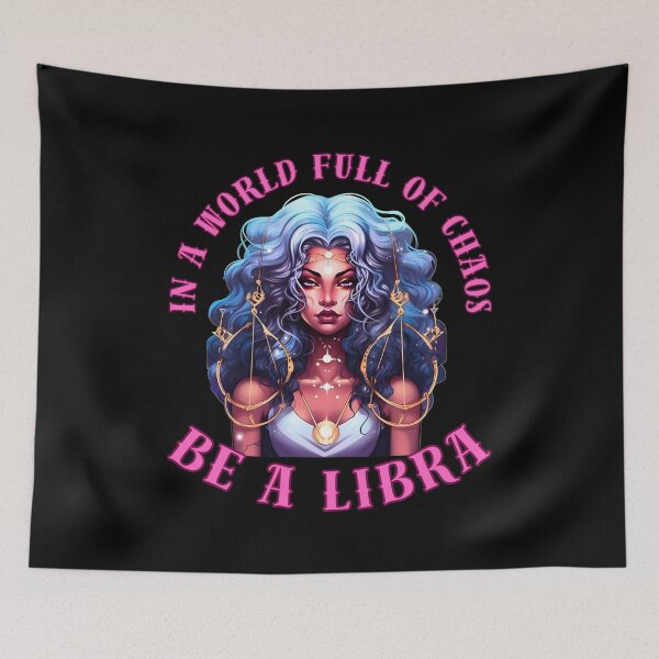 Item preview, In A World Full Of Chaos, Be A Libra. libra october designed and sold by ZodiacWonders.