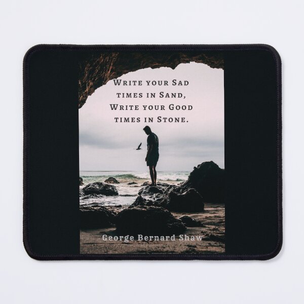 Item preview, George Bernard Shaw quote: Write your sad times in sand, write your good times in stone. designed and sold by artbleed.