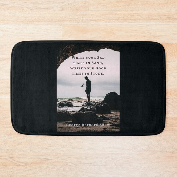 Item preview, George Bernard Shaw quote: Write your sad times in sand, write your good times in stone. designed and sold by artbleed.