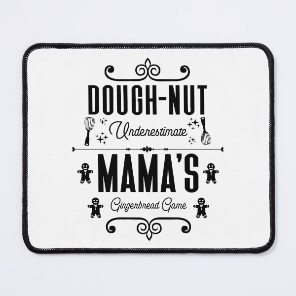 Item preview, Dough-nut Underestimate Mama's Gingerbread Game - Mother's Gingerbread Cookies (Black Design) designed and sold by Spiprinto.