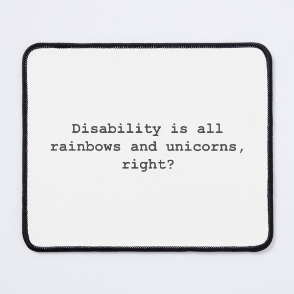 Item preview, Disability is rainbows and unicorns, right? designed and sold by neuro-humour.