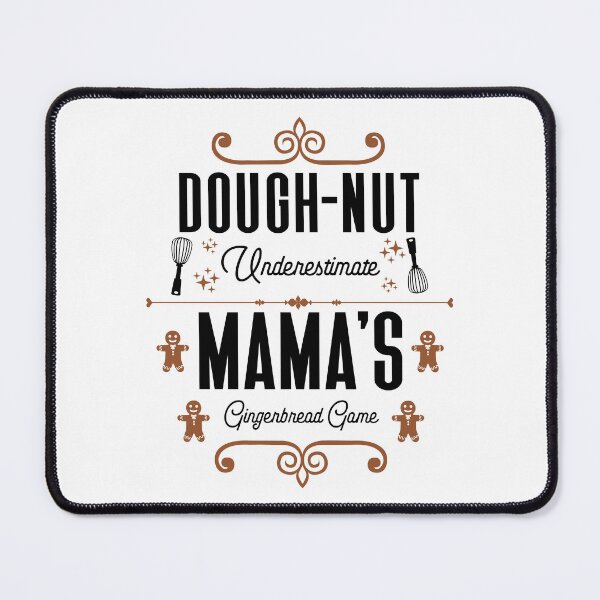 Item preview, Dough-nut Underestimate Mama's Gingerbread Game - Mother's Gingerbread Cookies (Gingerbread and Black Design) designed and sold by Spiprinto.