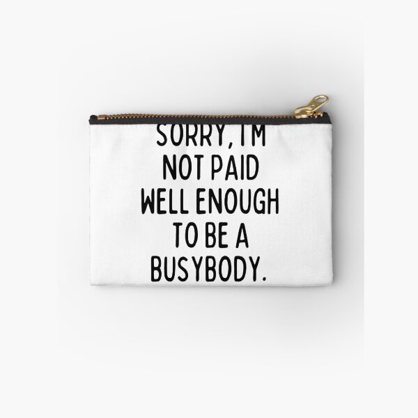 Item preview, I'm not paid enough to be a busybody. designed and sold by mksjr.