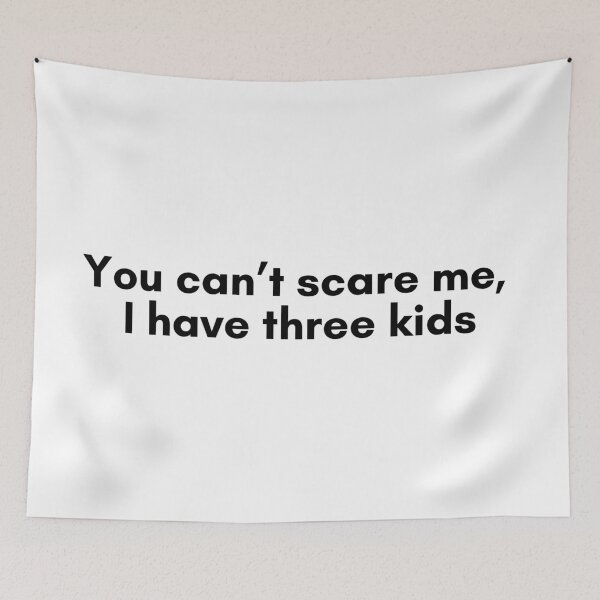 Aperçu de l'œuvre You Can't Scare Me I Have Three Kids créée et vendue par TrendIt-.