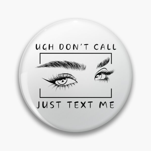 Item preview, Ugh Don't Call, Just Text Me designed and sold by OKAYphotoshop.