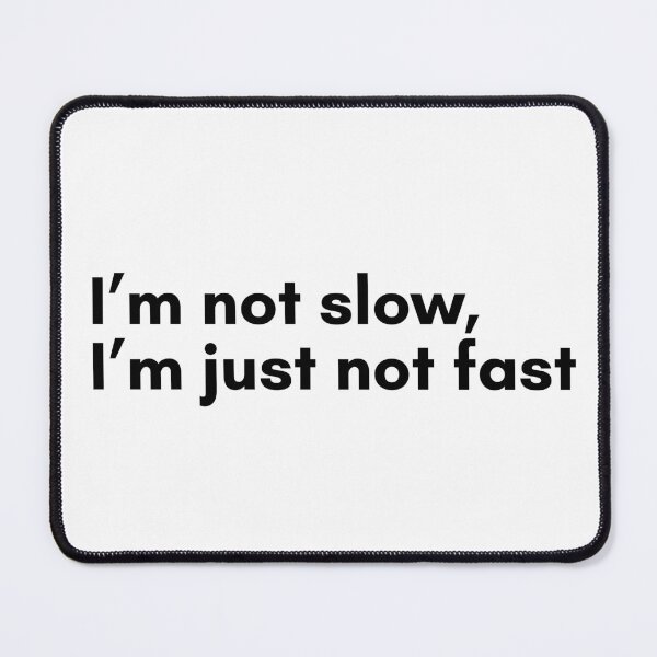 Item preview, Im Not Slow, Im Just Not Fast designed and sold by TrendIt-.