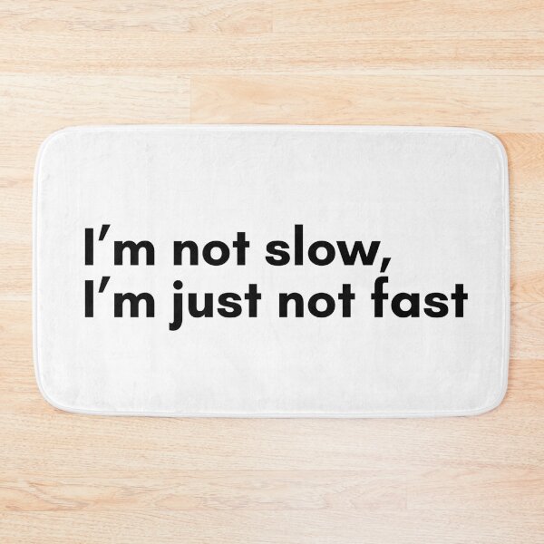 Item preview, Im Not Slow, Im Just Not Fast designed and sold by TrendIt-.