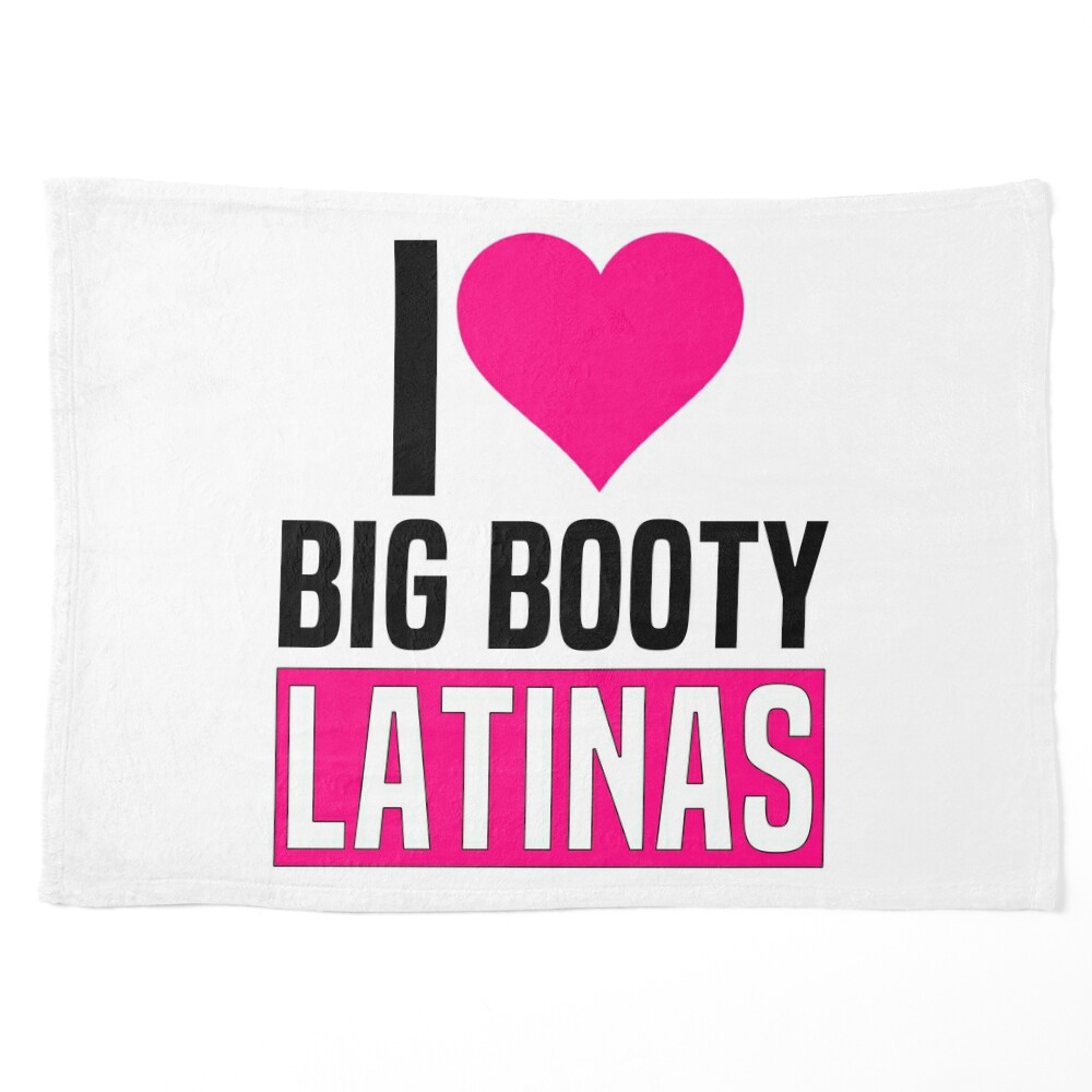 I Love Big Booty Latinas Funny Valentines Day Latinas