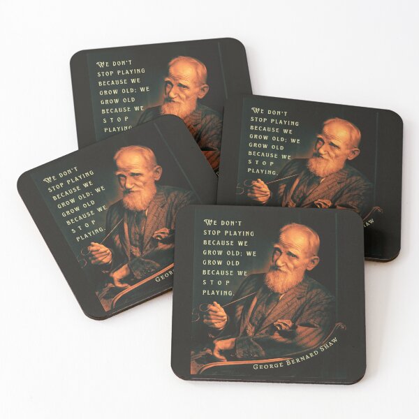 Item preview, George Bernard Shaw portrait and quote: We don't stop playing because we grow old; We grow old because we stop playing. designed and sold by artbleed.