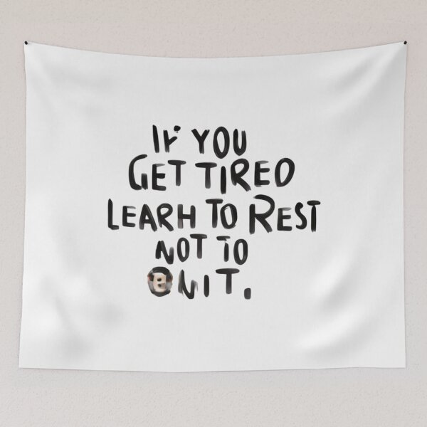 Item preview, Banksy Quote if you get tired learh to rest not to quit designed and sold by Gianyyu.