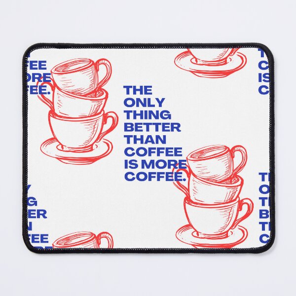 Item preview, The Only Thing Better than Coffee is More Coffee designed and sold by Ranggasme.